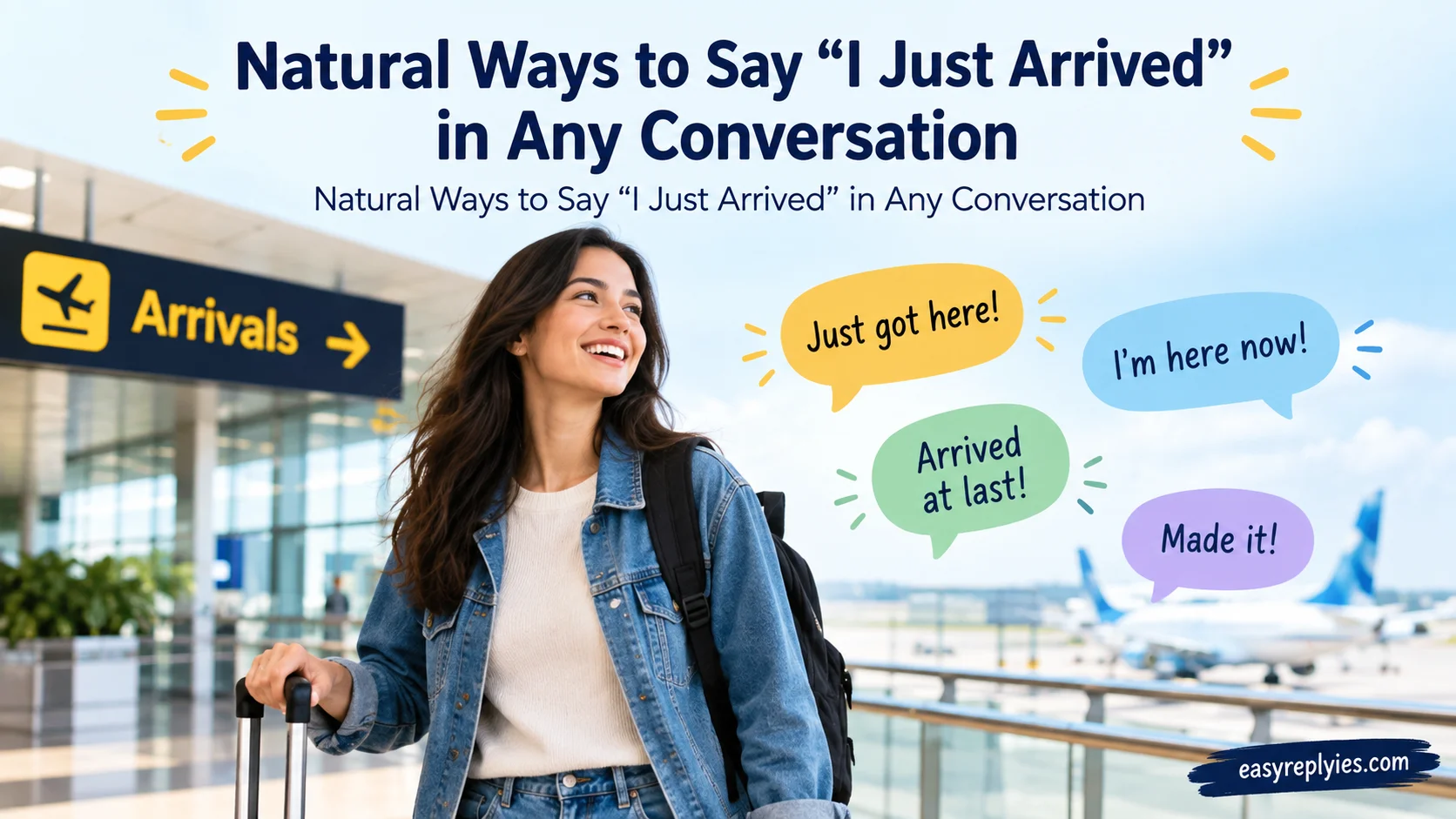 Natural Ways to Say “I Just Arrived” in Any Conversation