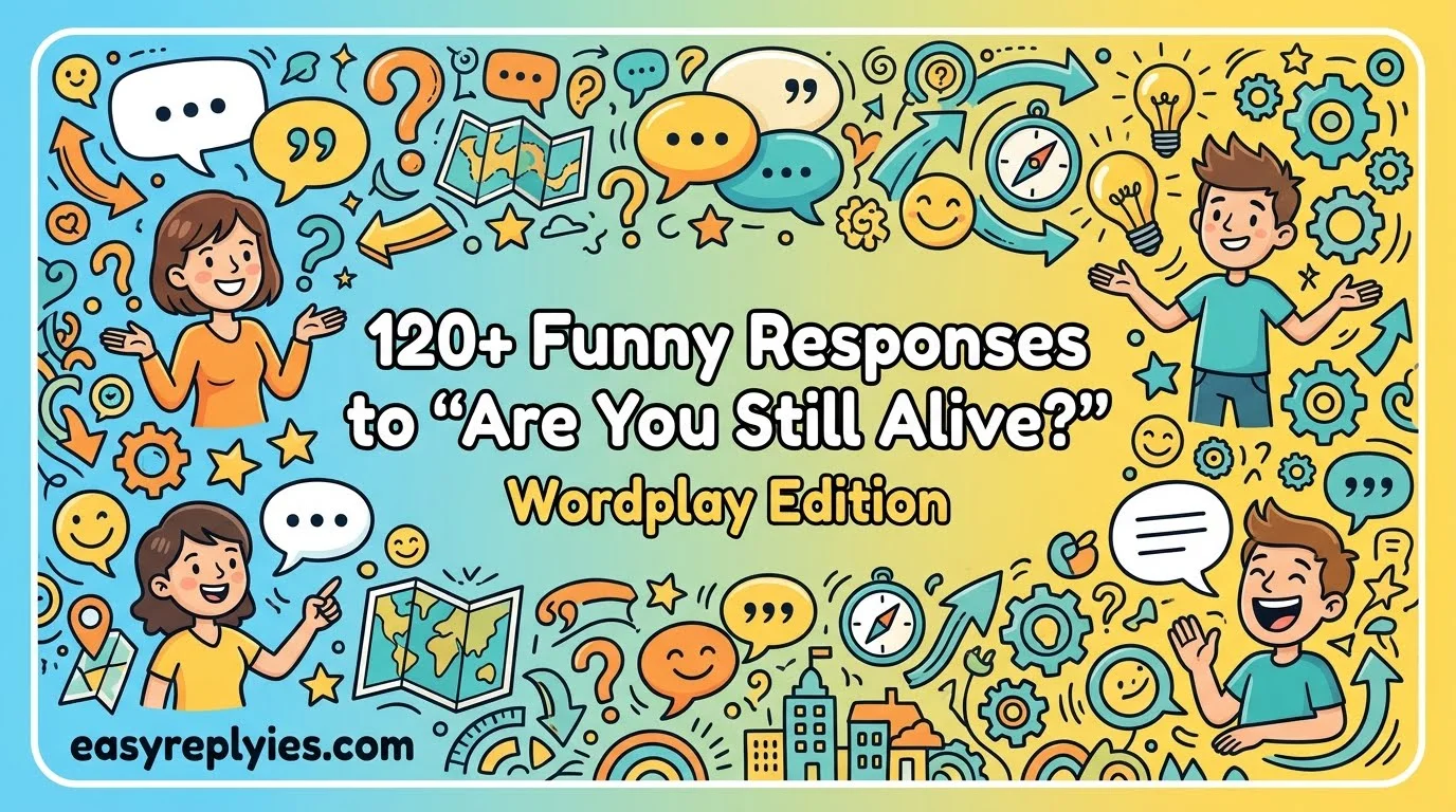 Funny Responses to “Are You Still Alive?”