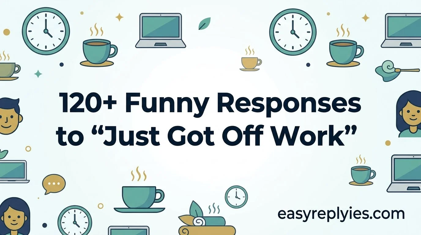 Funny Responses to “Just Got Off Work”