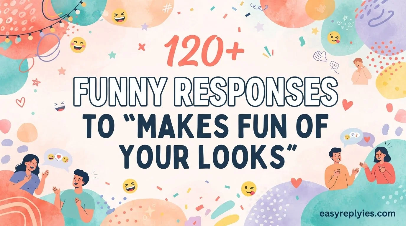 Funny Responses to “Makes Fun of Your Looks”