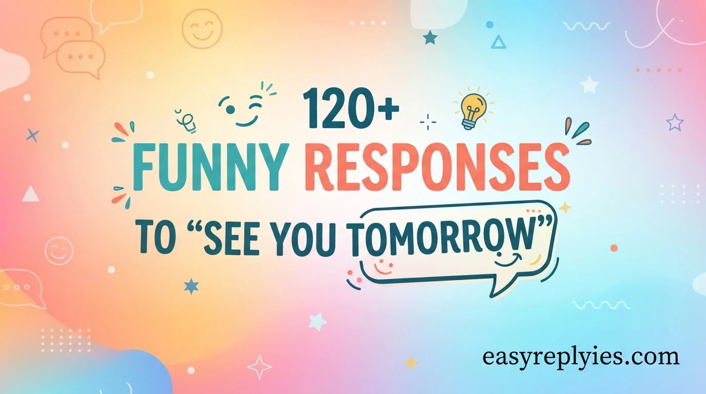Funny Responses to “See You Tomorrow”