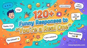 Funny Responses to “You’re a Real One”