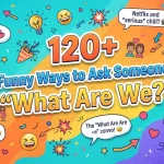 Funny Ways to Ask Someone “What Are We?”
