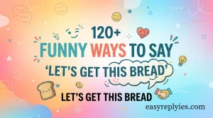 Funny Ways to Say “Let’s Get This Bread”
