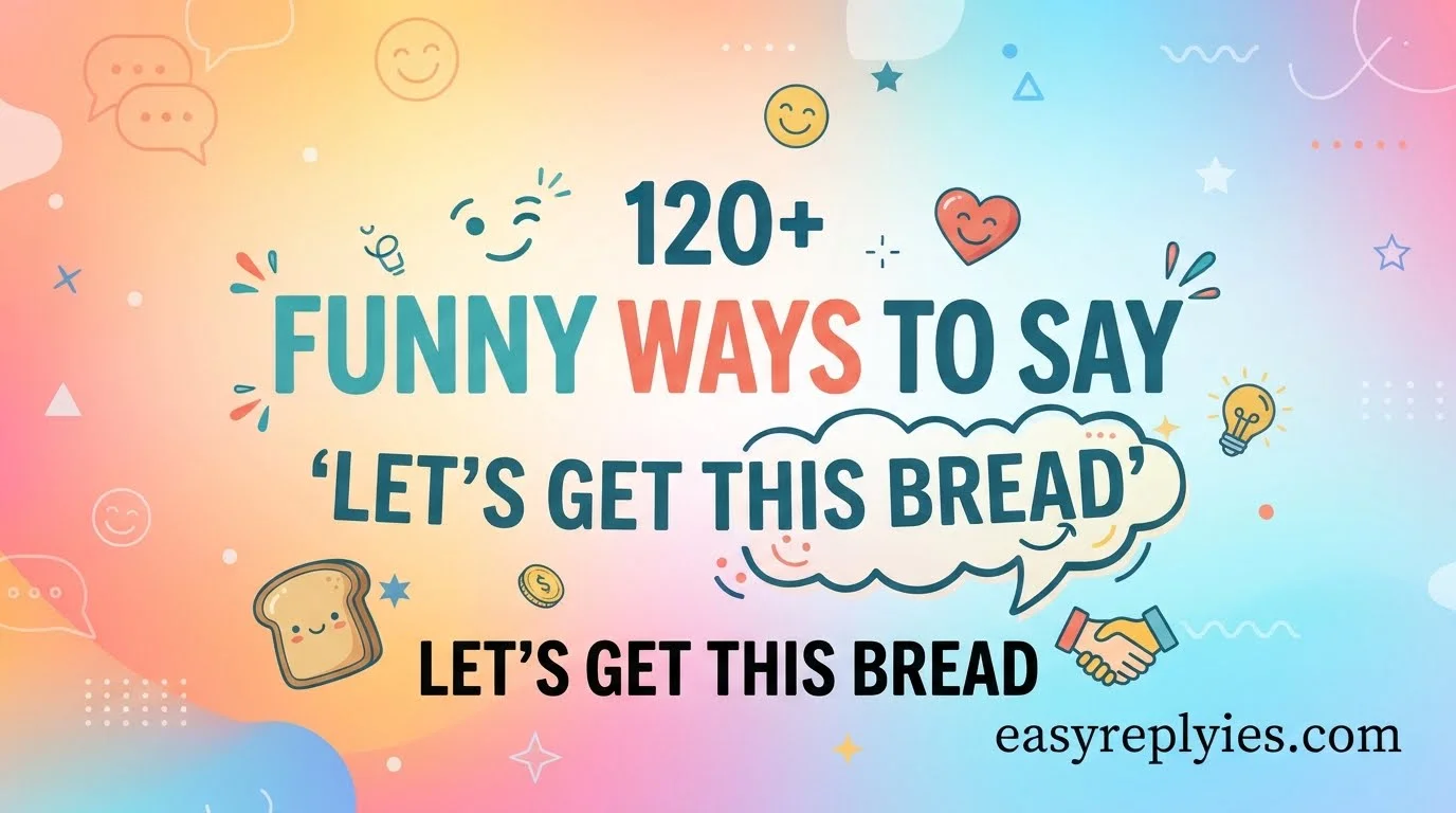 Funny Ways to Say “Let’s Get This Bread”