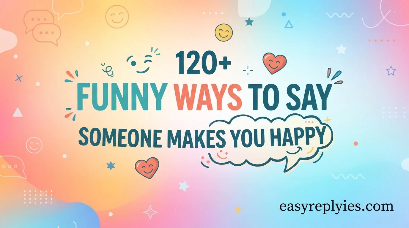 Funny Ways to Say Someone Makes You Happy